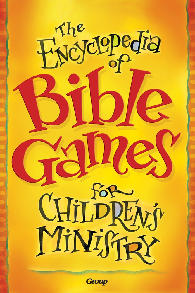 ENCYCLOPEDIA OF BIBLE GAMES FOR CHILDREN'S MINISTRY