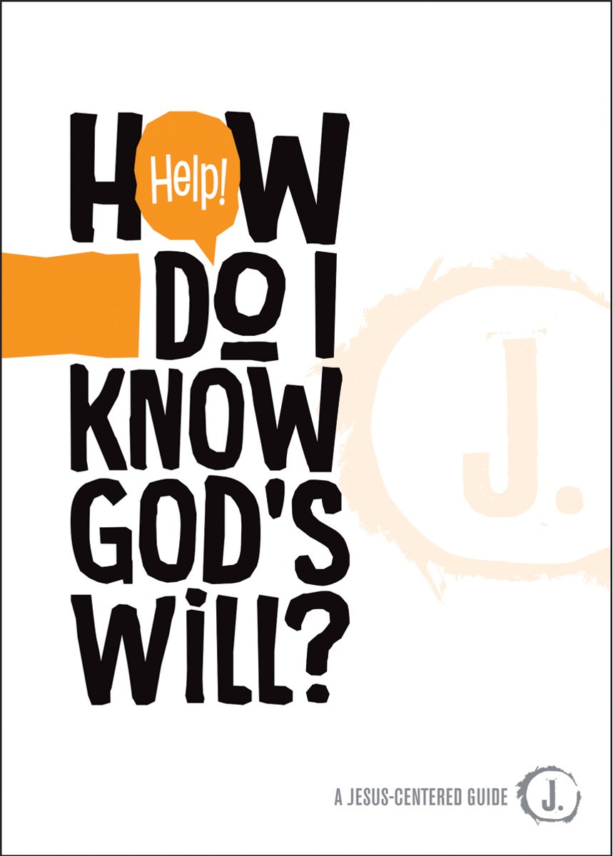 HELP! HOW DO I KNOW GOD'S WILL?