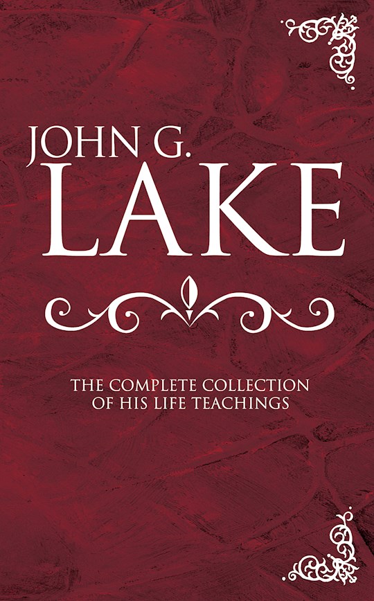 {=John G Lake: Complete Collection Of His Teachings}