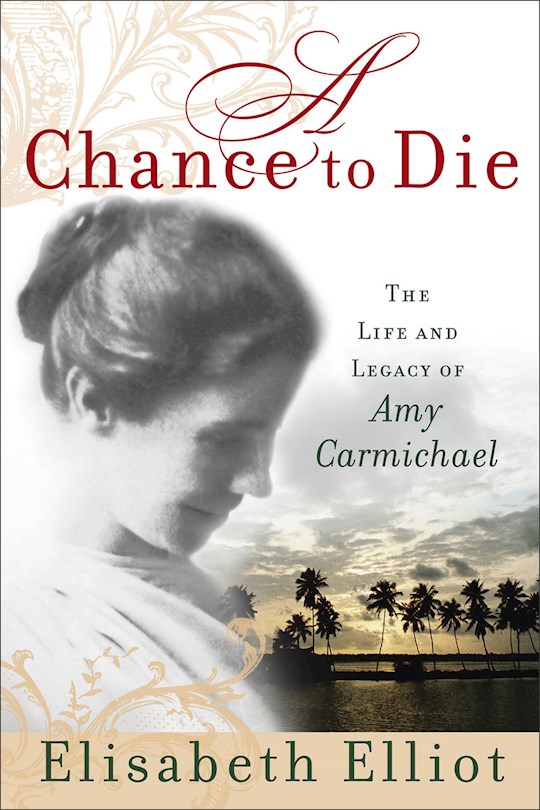 {=A Chance To Die: Life & Legacy Of Amy Carmichael}