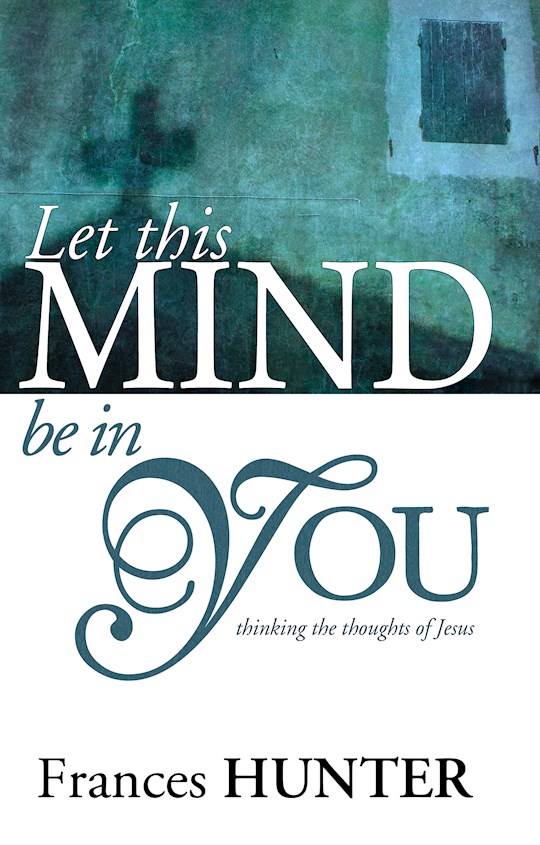 {=Let This Mind Be In You: Thinking Thoughts Of Jesus}