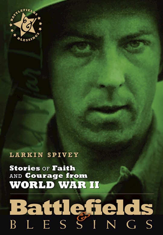 {=Stories Of Faith And Courage From World War II (Battlefields & Blessings)}