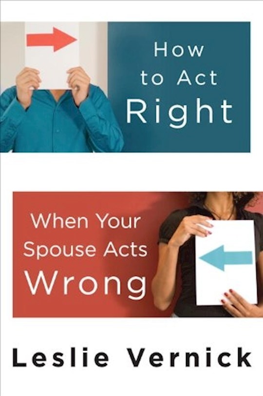 {=How To Act Right When Your Spouse Acts Wrong}