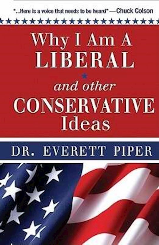 {=Why I Am A Liberal & Other Conservative Ideas}