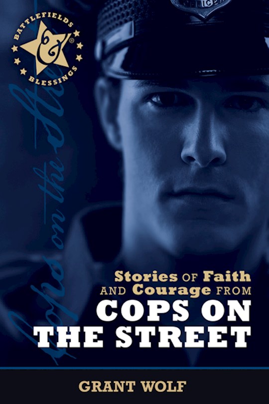 {=Stories Of Faith And Courage From Cops On The Street (Battlefields & Blessings)}