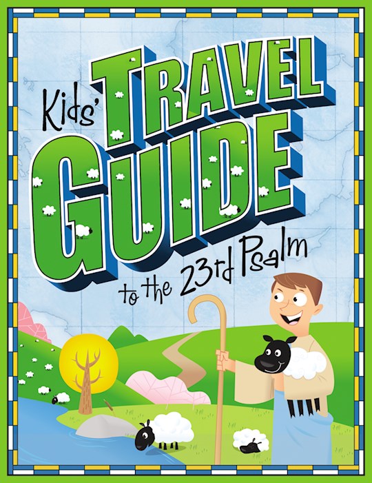 {=Kids' Travel Guide To The 23rd Psalm}