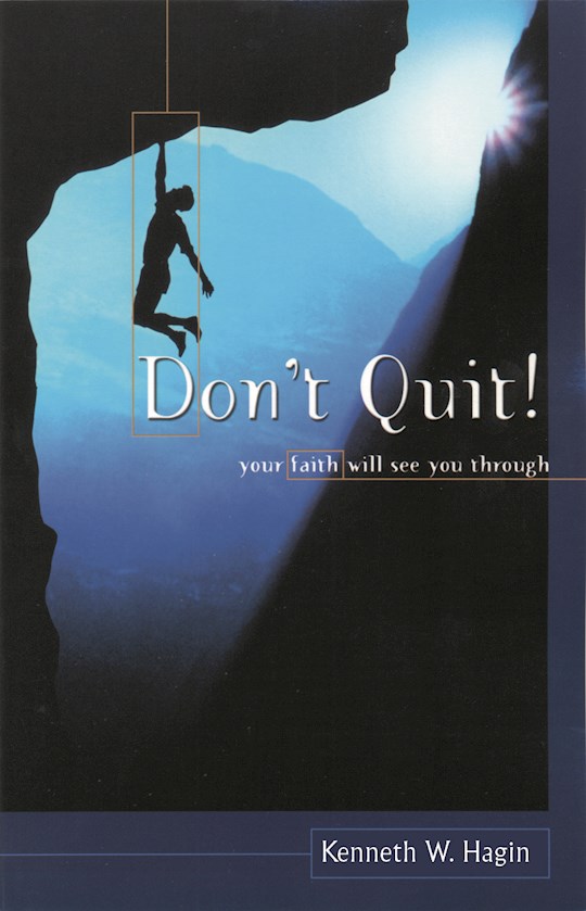 {=Don't Quit! Your Faith Will See You Through}