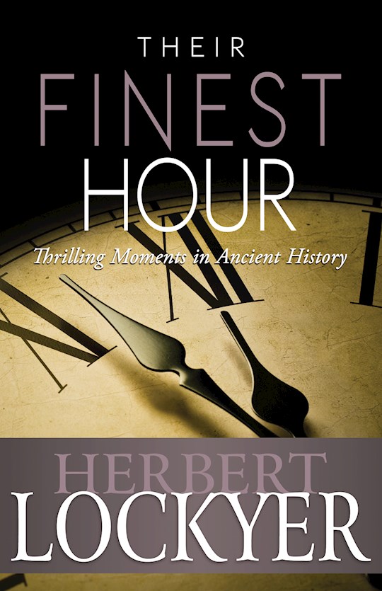 {=Their Finest Hour: Thrilling Moments In Ancient History}