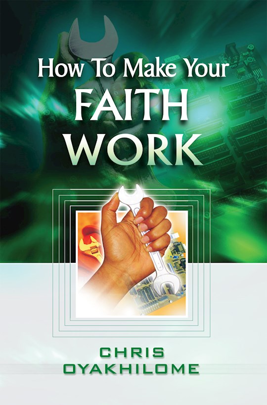 {=How To Make Your Faith Work}