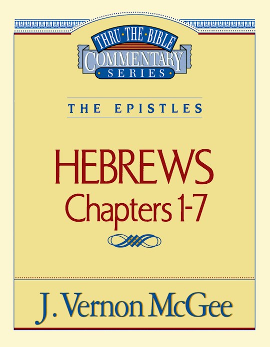 {=Hebrews: Chapters 1-7 (Thru The Bible Commentary)}