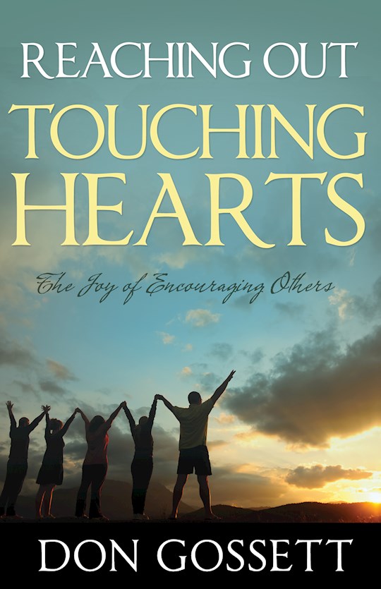 {=Reaching Out Touching Hearts: The Joy Of Encouraging Others}