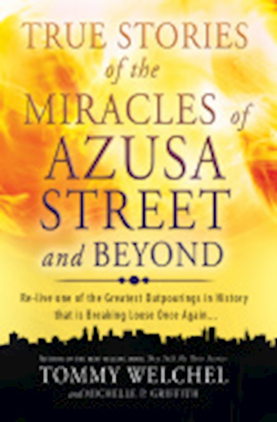 {=True Stories Of The Miracles Of Azusa Street And Beyond}