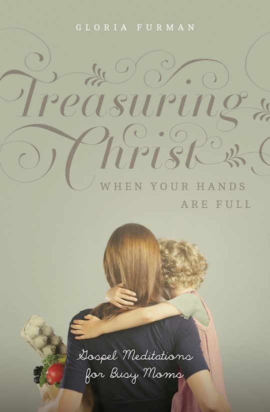 {=Treasuring Christ When Your Hands Are Full}