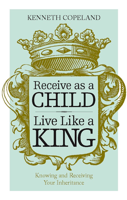 {=Receive As A Child Live Like A King}