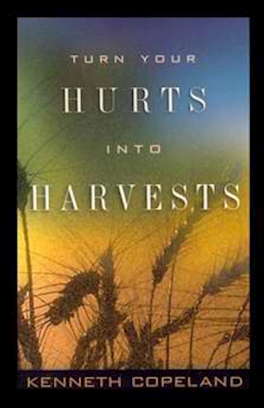 {=Turn Your Hurts Into Harvest}