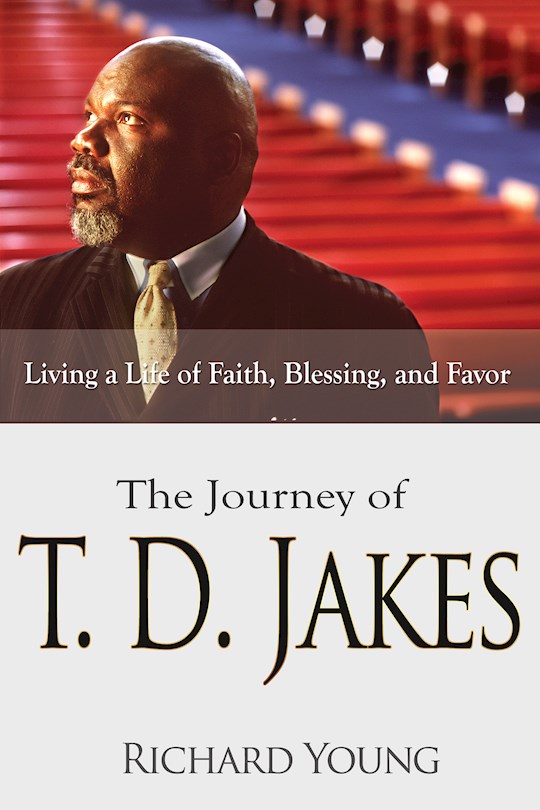 {=Journey Of TD Jakes: Living A Life OF Faith Blessing And Favor}
