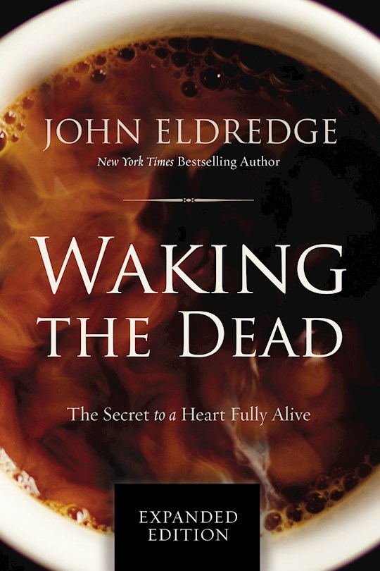 {=Waking The Dead: The Secret To A Heart Fully Alive}