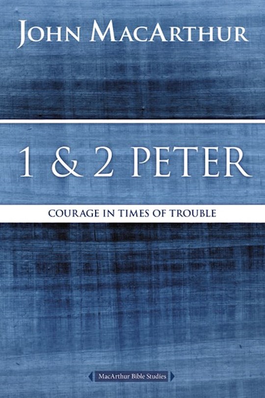 {=1 And 2 Peter: Courage In Times Of Trouble}