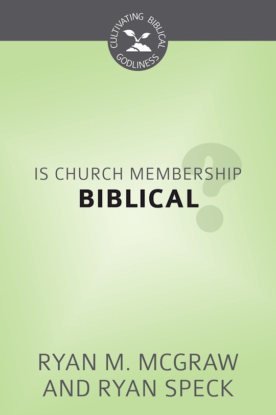{=Is Church Membership Biblical? (Cultivating Biblical Godliness)}