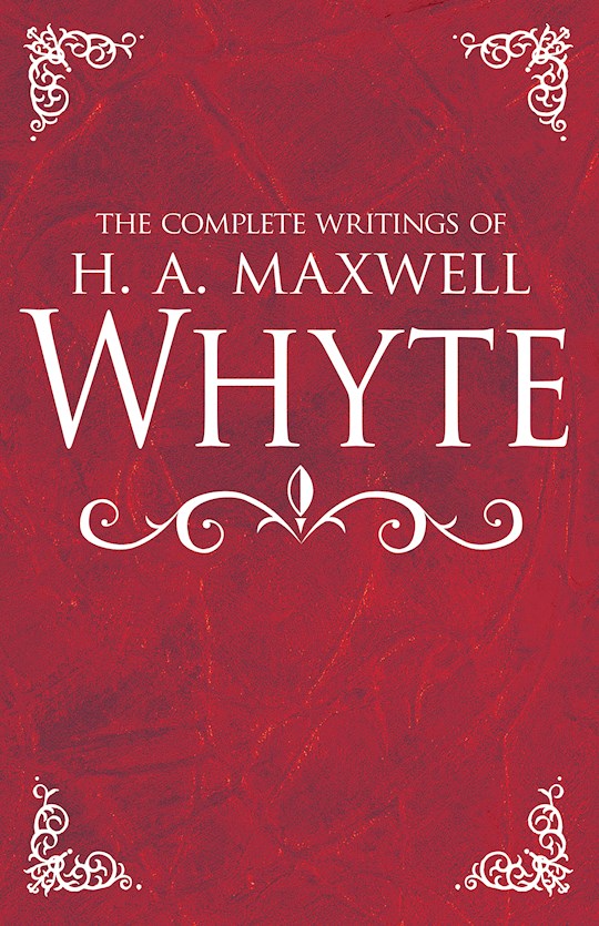 {=Complete Writings Of H A Maxwell Whyte}