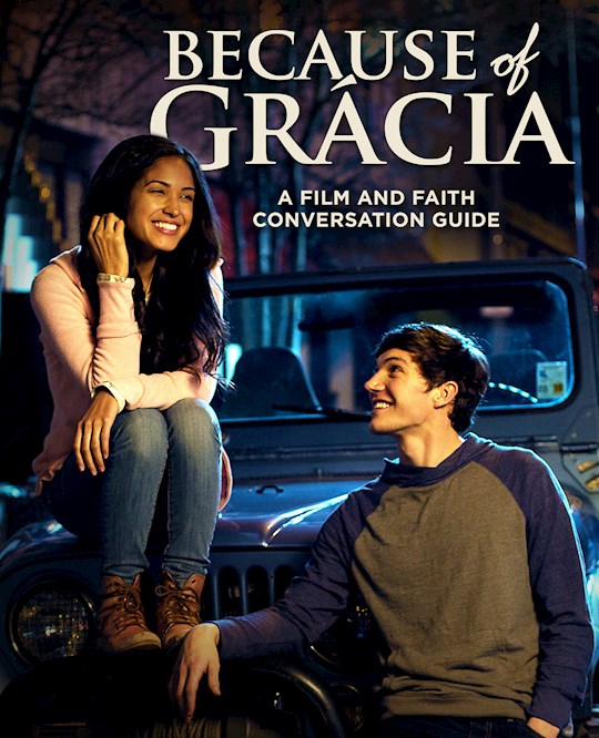 {=Because Of Gracia: A Film And Faith Conversation Guide}