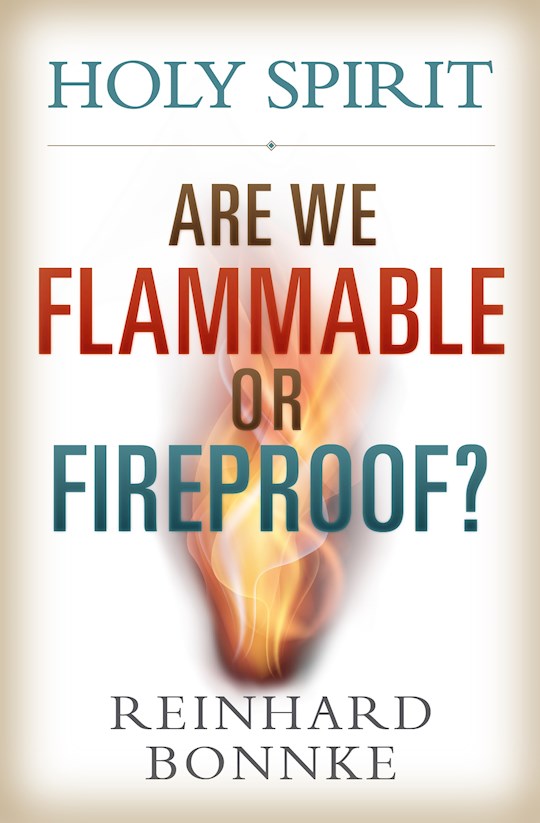 {=Holy Spirit: Are We Flammable Or Fireproof?}