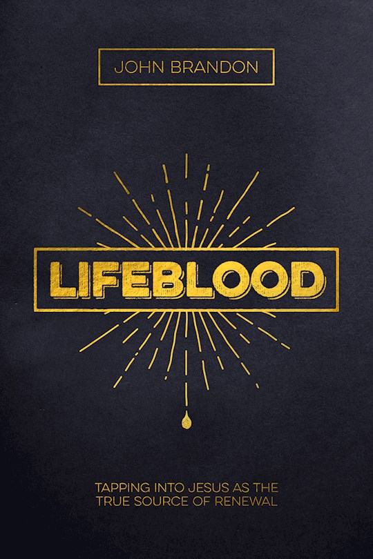 {=Lifeblood: Tapping Into Jesus As The True Source Of Renewal}