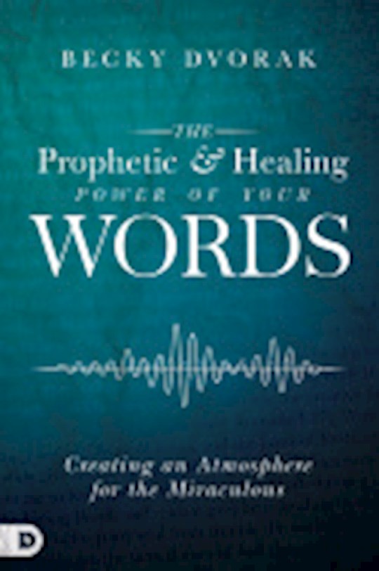 {=The Prophetic And Healing Power Of Your Words}