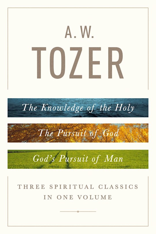 {=A W Tozer: Three Spiritual Classics In One Volume}
