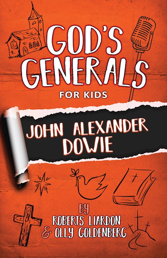 {=GOD'S GENERALS FOR KIDS - VOLUME 3: JOHN ALEXANDER DOWIE}