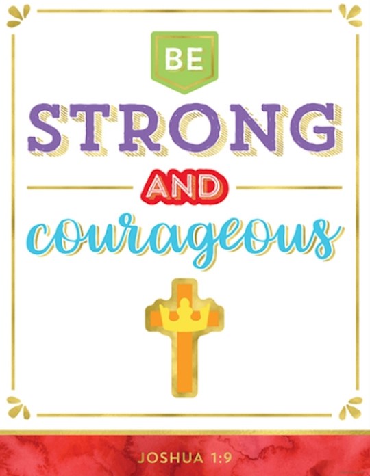 {=Chart-Be Strong And Courageous (17"" X 22"") }