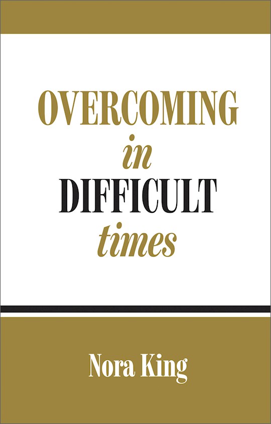 {=Overcoming In Difficult Times}