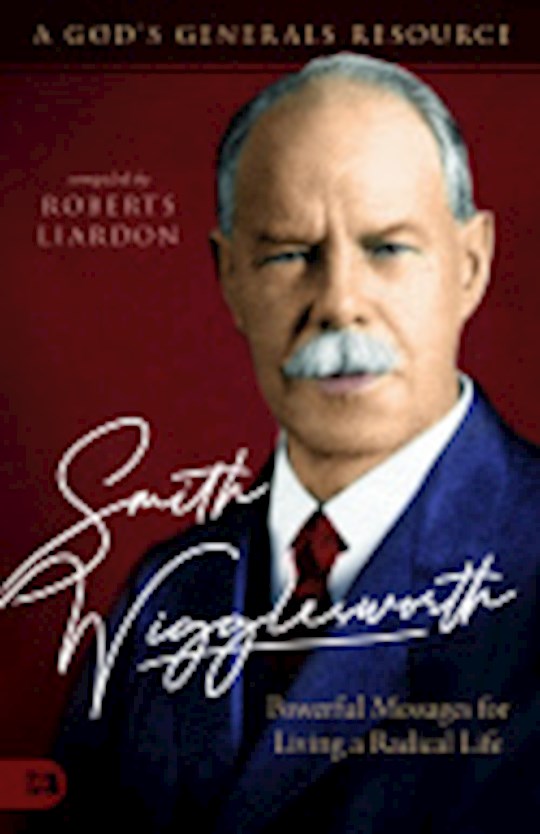 {=Smith Wigglesworth: Powerful Messages for Living a Radical Life (A God's Generals Resource)}