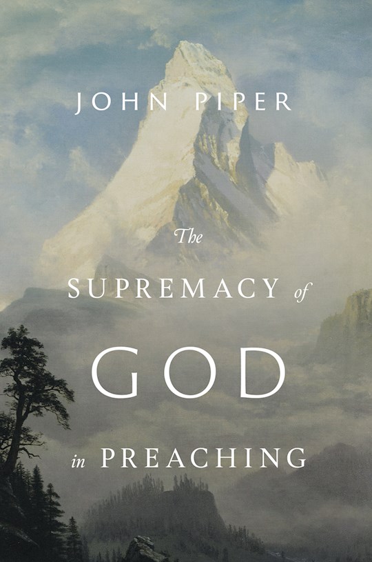 {=The Supremacy Of God In Preaching (Revised & Expanded)}
