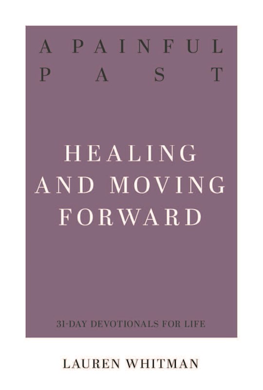 {=A Painful Past: Healing And Moving Forward (31-Day Devotionals For Life)}