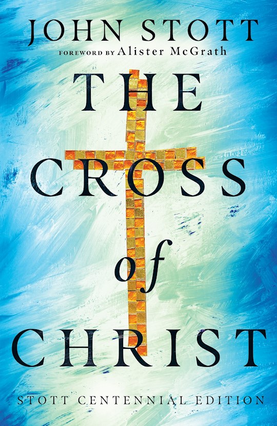 {=The Cross Of Christ (Stott Centennial Edition)}