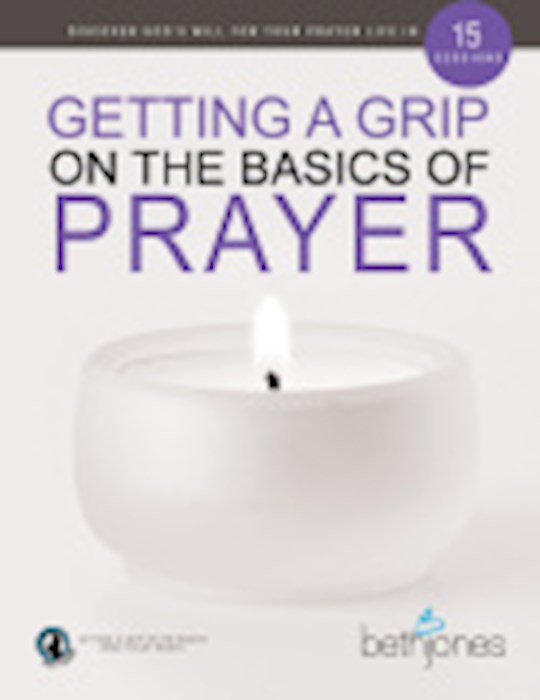 {=Getting a Grip on the Basics of Prayer}