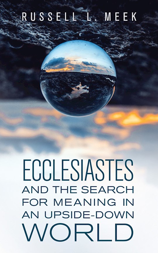 {=Ecclesiastes And The Search For Meaning In An Upside-Down World}