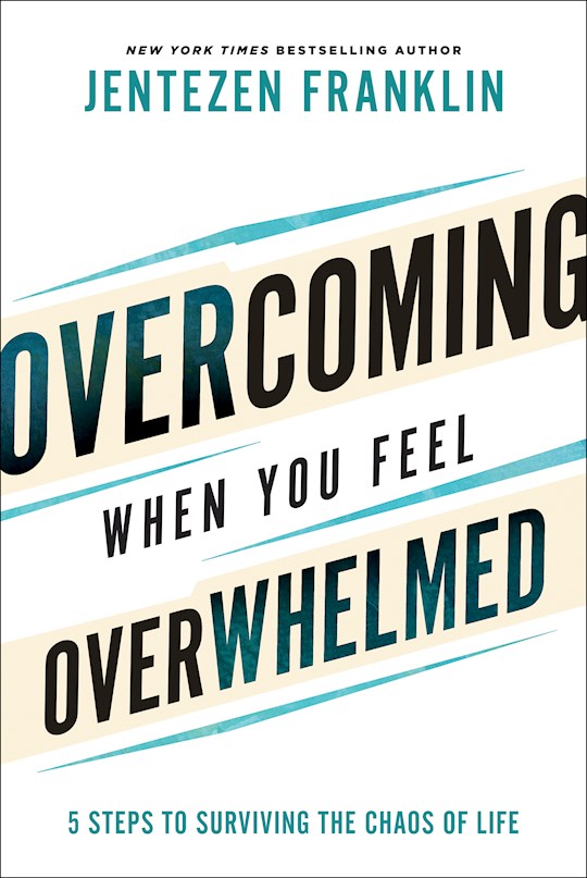 {=Overcoming When You Feel Overwhelmed}