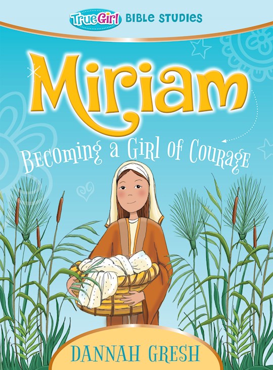 {=Miriam: Becoming A Girl Of Courage (True Girl Bible Study)}