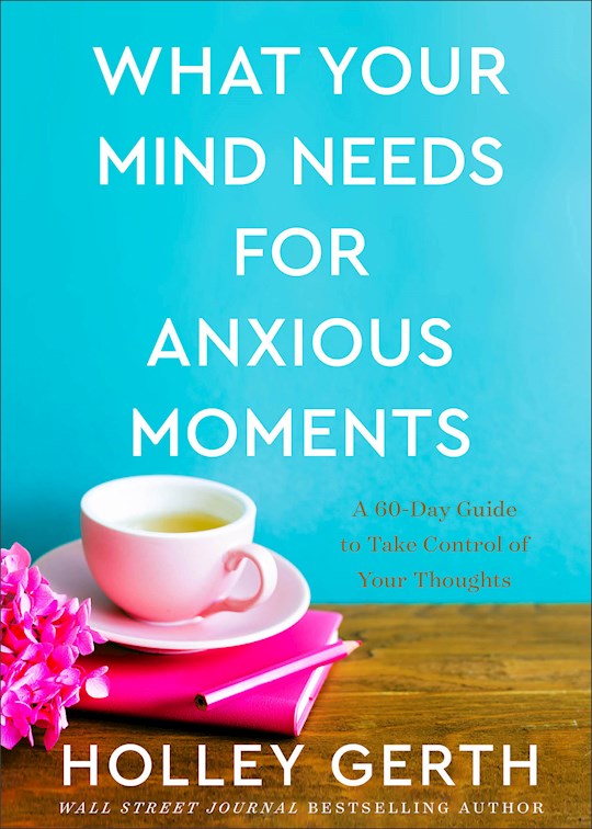 {=What Your Mind Needs For Anxious Moments}