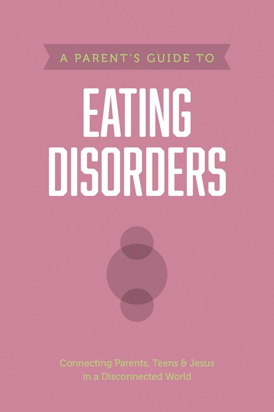 {=A Parent's Guide To Eating Disorders}