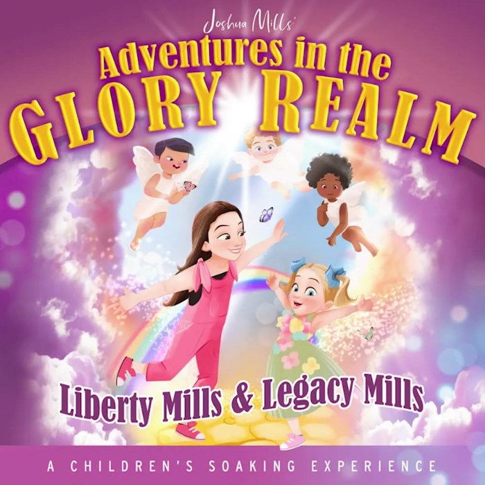 {=Audio CD-Joshua Mills' Adventures in the Glory Realm by Liberty and Legacy Mills: A Children's Soaking Experience}