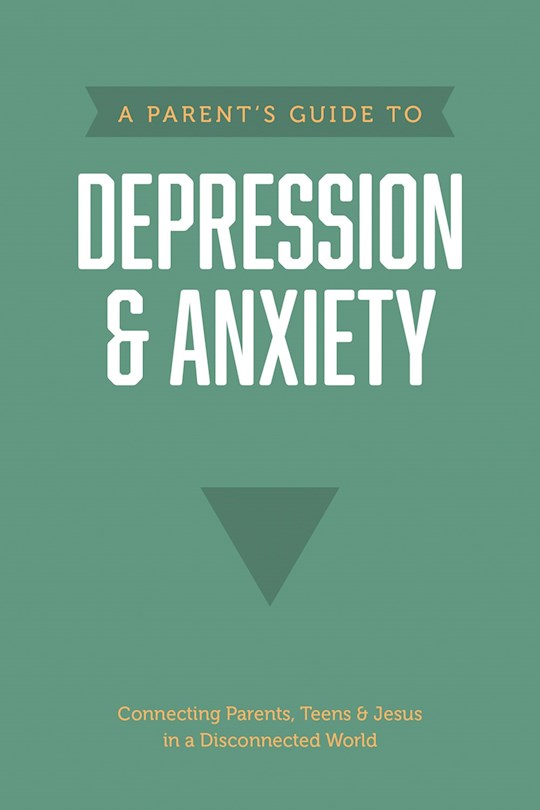 {=A Parent's Guide To Depression & Anxiety}