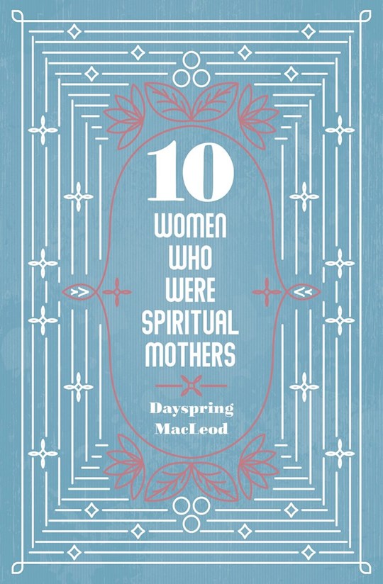 {=10 Women Who Were Spiritual Mothers}