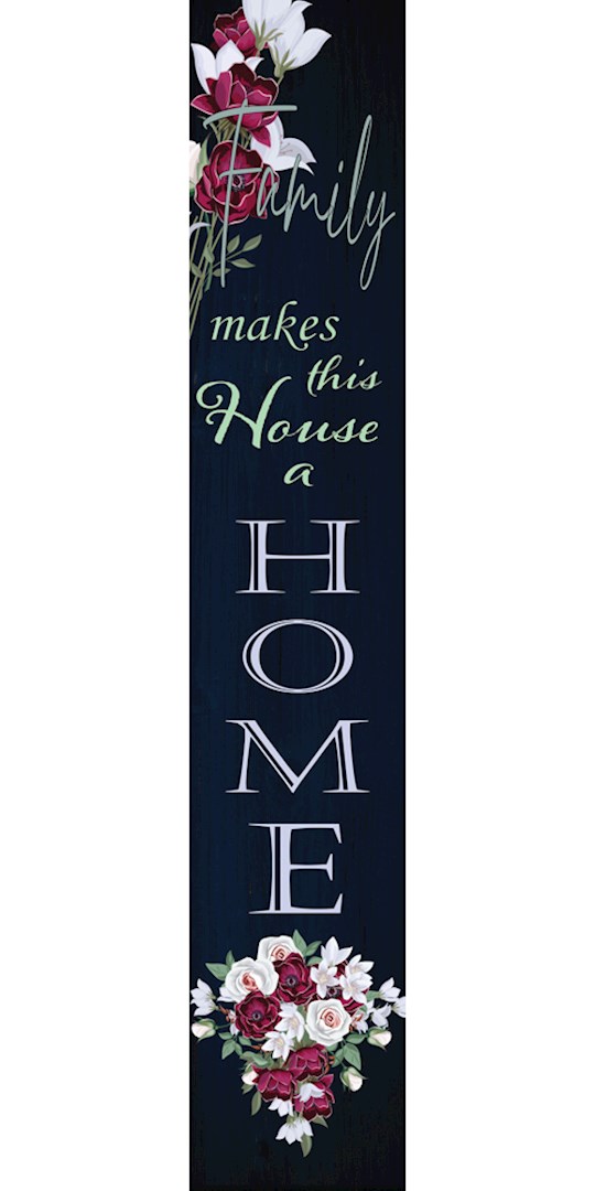 {=Porch Sign-Family Makes This House A Home (4" x 24")}