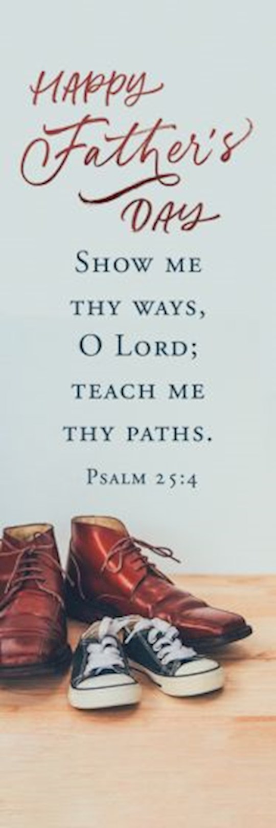 {=Bookmark-Happy Father's Day: Show Me Thy Ways  O Lord (Pack Of 25)}
